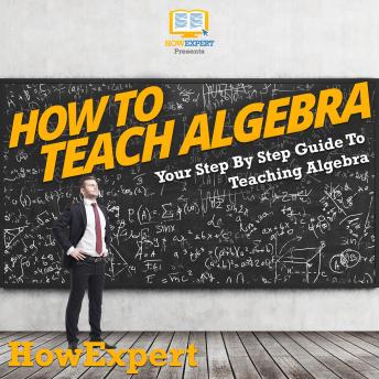 Download How To Teach Algebra: Your Step By Step Guide To Teaching Algebra by Howexpert