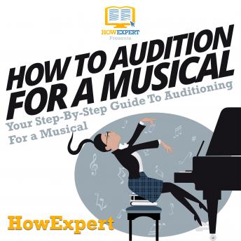 How To Audition For A Musical: Your Step by Step Guide To Auditioning For A Musical