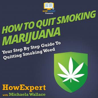 How To Quit Smoking Marijuana: Your Step By Step Guide To Quitting Smoking Weed