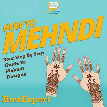 How To Mehndi: Your Step By Step Guide To Mehndi Designs