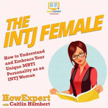 The INTJ Female: How to Understand and Embrace Your Unique MBTI Personality as an INTJ Woman