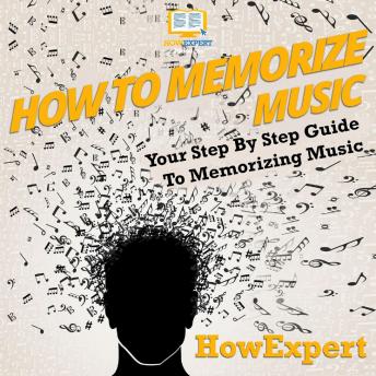 How To Memorize Music: Your Step By Step Guide To Memorizing Music