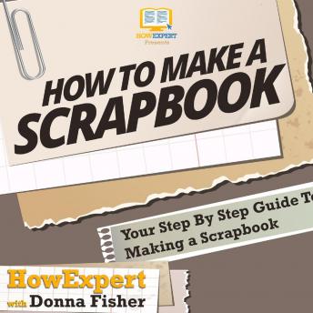 How to Make a Scrapbook: Your Step By Step Guide To Making a Scrapbook