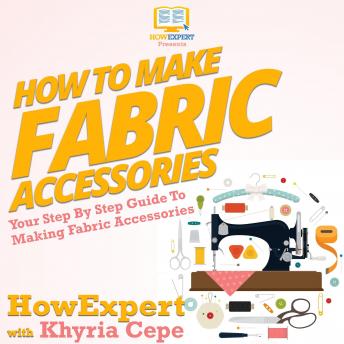 How To Make Fabric Accessories: Your Step By Step Guide To Making Fabric Accessories, Howexpert 