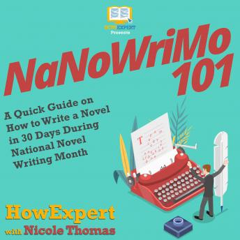 NaNoWriMo 101: A Quick Guide on How to Write a Novel in 30 Days During National Novel Writing Month, Nicole Thomas, Howexpert 