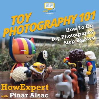 Download Toy Photography 101: How To Do Toy Photography Step By Step by Howexpert , Pinar Alsac