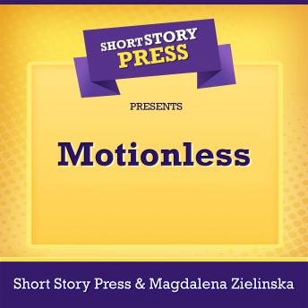 Short Story Press Presents Motionless