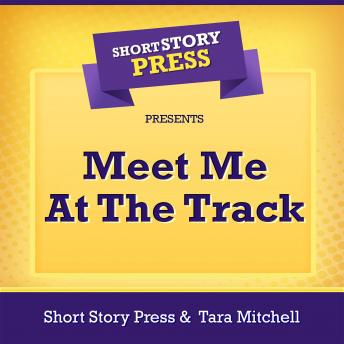Short Story Press Presents Meet Me At The Track