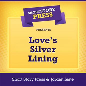 Short Story Press Presents Love's Silver Lining, Audio book by Short Story Press, Jordan Lane