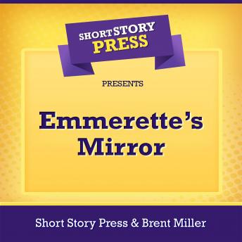 Short Story Press Presents Emmerette’s Mirror