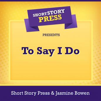 Short Story Press Presents To Say I Do