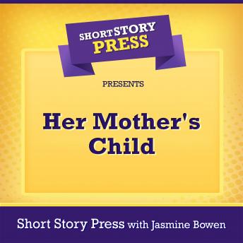 Short Story Press Presents Her Mother's Child