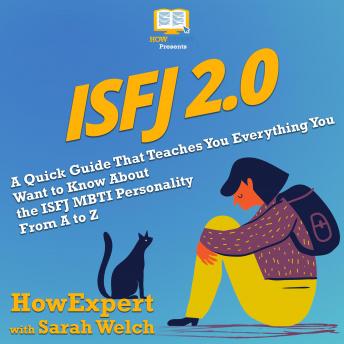 ISFJ 2.0: A Quick Guide That Teaches You Everything You Want to Know About the ISFJ MBTI Personality From A to Z