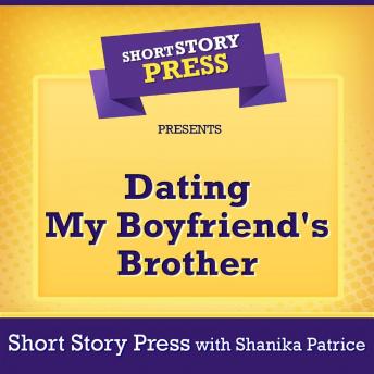 Short Story Press Presents Dating My Boyfriend's Brother