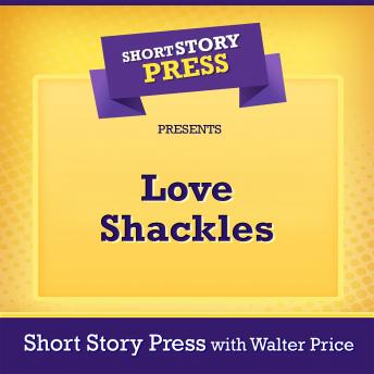 Download Short Story Press Presents Love Shackles by Short Story Press, Walter Price