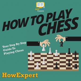 How To Play Chess: Your Step By Step Guide To Playing Chess by Howexpert