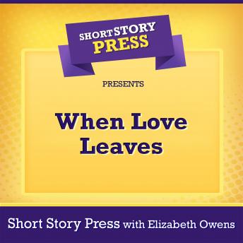 Short Story Press Presents When Love Leaves