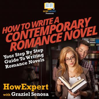 How To Write a Contemporary Romance Novel: Your Step By Step Guide To Writing a Contemporary Romance Novel