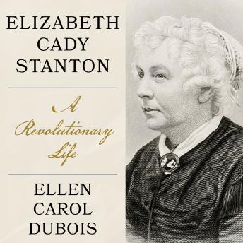 Elizabeth Cady Stanton: A Revolutionary Life