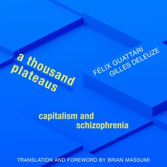 A Thousand Plateaus: Capitalism and Schizophrenia