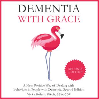 Dementia With GRACE (2nd Edition): A New, Positive Way of Dealing with Behaviors in People with Dementia