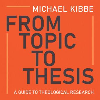 From Topic to Thesis: A Guide to Theological Research