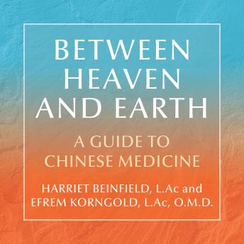 Between Heaven and Earth: A Guide to Chinese Medicine