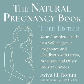 The Natural Pregnancy Book (Third Edition): Your Complete Guide to a Safe, Organic Pregnancy and Childbirth with Herbs, Nutrition, and Other Holistic Choices