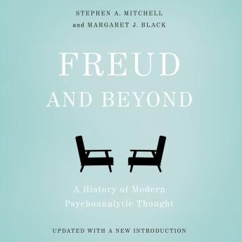 Freud and Beyond: A History of Modern Psychoanalytic Thought