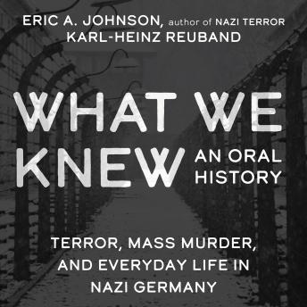 What We Knew: Terror, Mass Murder, and Everyday Life in Nazi Germany