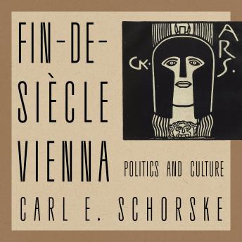 Fin-De-Siecle Vienna: Politics and Culture