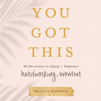 You Got This: Words to Equip and Empower Hardworking Women