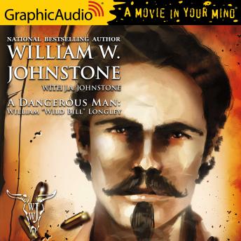 A Dangerous Man [Dramatized Adaptation]: A Novel of William 'Wild Bill' Longley