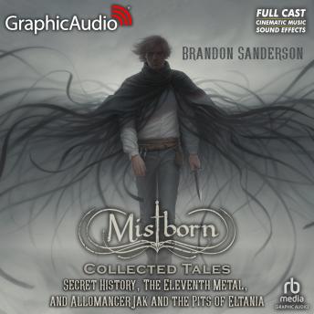 Mistborn: Collected Tales [Dramatized Adaptation]: Secret History, The Eleventh Metal, and Allomancer Jak and the Pits of Eltania