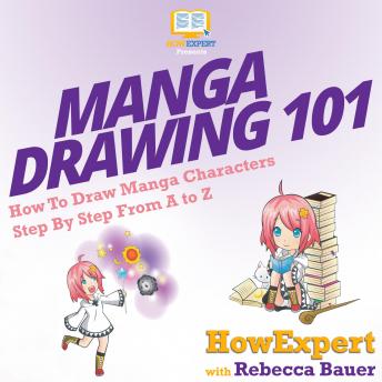 Manga Drawing 101: How To Draw Manga Characters Step By Step From A to Z