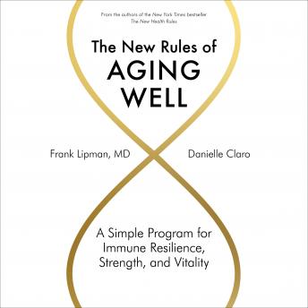 Download New Rules of Aging Well: A Simple Program for Immune Resilience, Strength, and Vitality by Frank Lipman, Danielle Claro