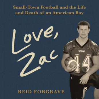 Love, Zac: Small-Town Football and the Life and Death of an American Boy