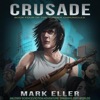 Crusade: Military Science Fiction Adventure Spanning Two Worlds (The Turner Chronicles Book 4)