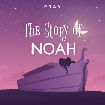 The Story of Noah: A Bedtime Bible Story by Pray.com