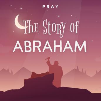 The Story of Abraham: A Bedtime Bible Story by Pray.com
