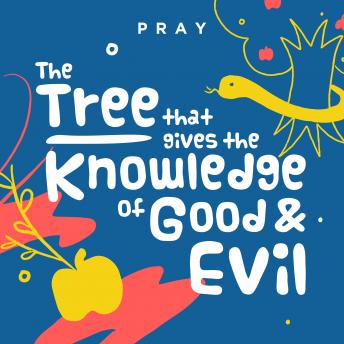 The Tree that Gives the Knowledge of Good and Evil: A Kids Bible Story by Pray.com