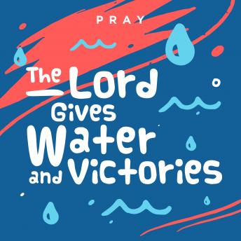 The Lord Gives Water and Victories: A Kids Bible Story by Pray.com