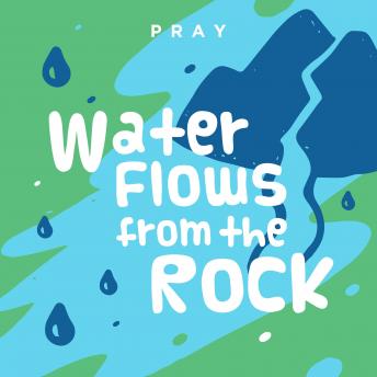 Water Flows from the Rock: A Kids Bible Story by Pray.com