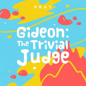 Gideon: The Trivial Judge: A Kids Bible Story by Pray.com