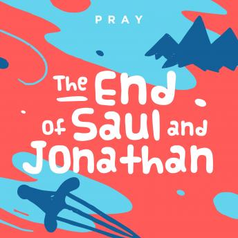 The End of Saul and Jonathan: A Kids Bible Story by Pray.com