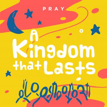 A Kingdom that Lasts: A Kids Bible Story by Pray.com