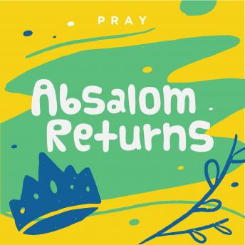 Absalom Returns: A Kids Bible Story by Pray.com