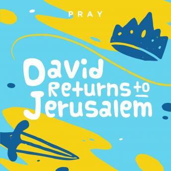 David Returns to Jerusalem: A Kids Bible Story by Pray.com
