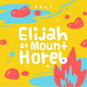Elijah at Mount Horeb: A Kids Bible Story by Pray.com