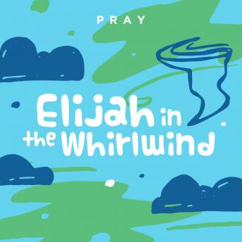Elijah in the Whirlwind: A Kids Bible Story by Pray.com